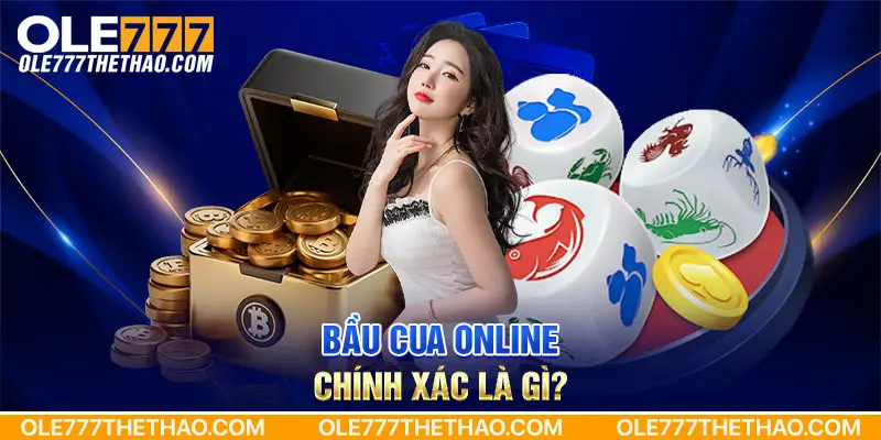 Bầu Cua Online chính xác là gì?