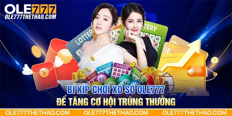 Bí kíp chơi xổ số Ole777 để tăng cơ hội trúng thưởng