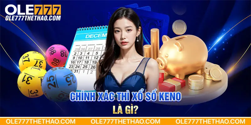 Chính xác thì xổ số Keno là gì?