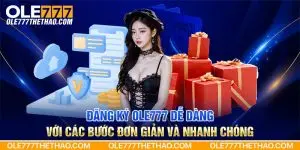 Đăng ký Ole777 dễ dàng với các bước đơn giản và nhanh chóng