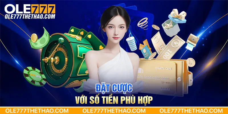 Đặt cược với số tiền phù hợp