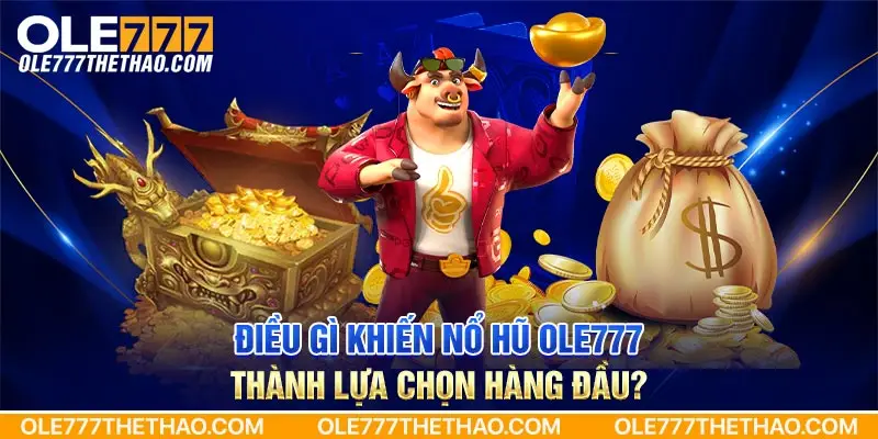 Điều gì khiến nổ hũ OLE777 thành lựa chọn hàng đầu?