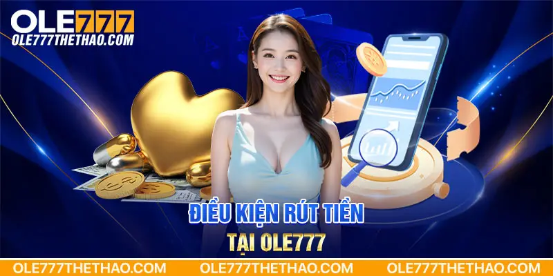 Điều kiện rút tiền tại Ole777