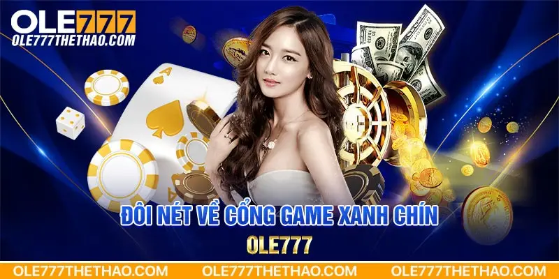 Đôi nét về cổng game xanh chín Ole777