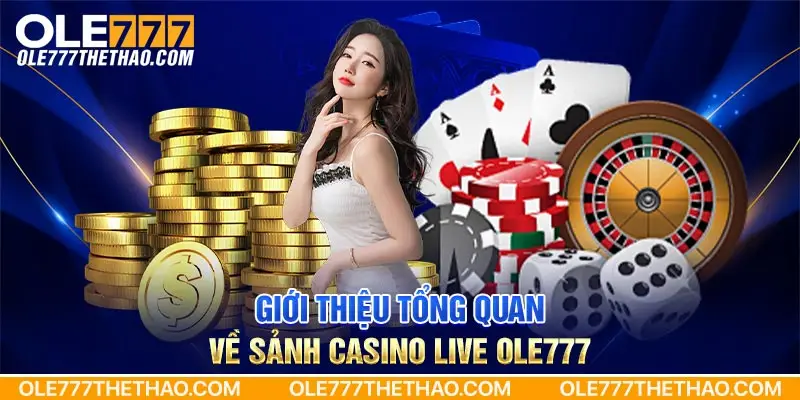 Giới thiệu tổng quan về sảnh casino live Ole777