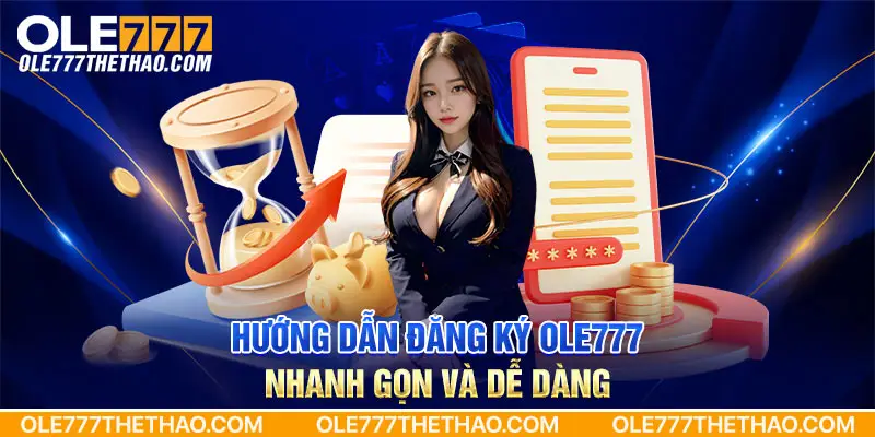 Hướng dẫn đăng ký Ole777 nhanh gọn và dễ dàng