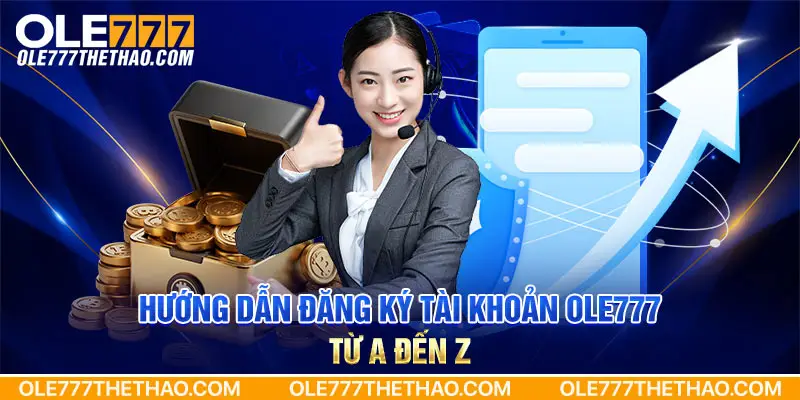 Hướng dẫn đăng ký tài khoản Ole777 từ A đến Z