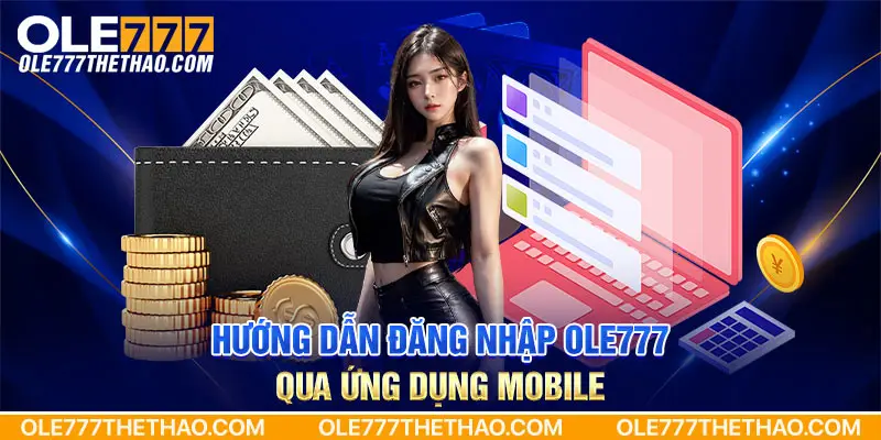 Hướng dẫn đăng nhập OLE777 qua ứng dụng Mobile