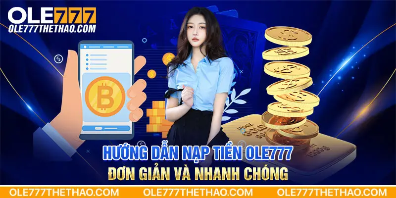 Hướng dẫn nạp tiền Ole777 đơn giản và nhanh chóng