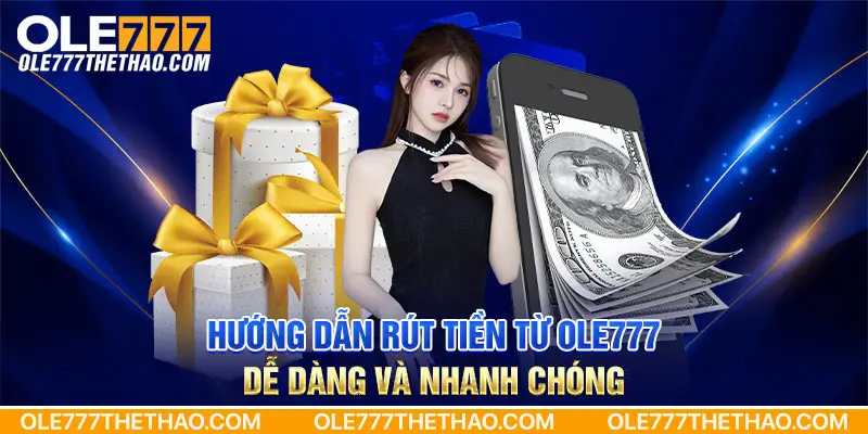 Hướng dẫn rút tiền từ Ole777 dễ dàng và nhanh chóng