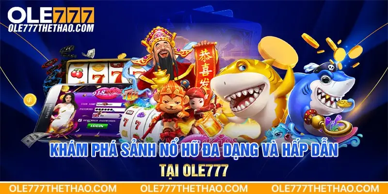 Khám phá sảnh nổ hũ đa dạng và hấp dẫn tại OLE777