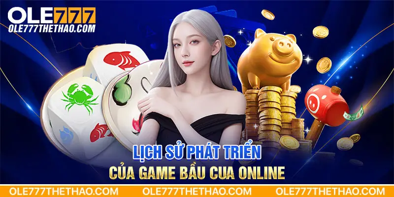 Lịch sử phát triển của game bầu cua online