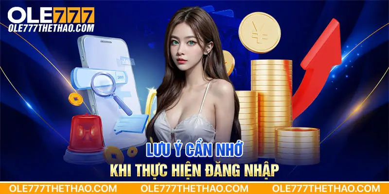 Lưu ý cần nhớ khi thực hiện đăng nhập