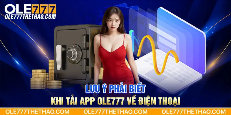 Lưu ý phải biết khi tải app Ole777 về điện thoại