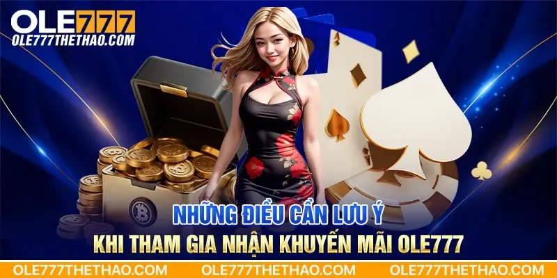 Những điều cần lưu ý khi tham gia nhận khuyến mãi Ole777