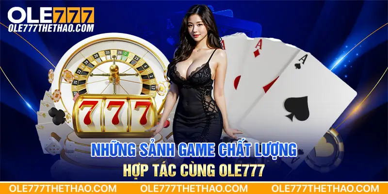 Những sảnh game chất lượng hợp tác cùng OLE777