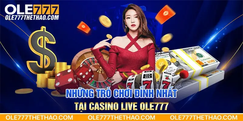 Những trò chơi đỉnh nhất tại casino live Ole777