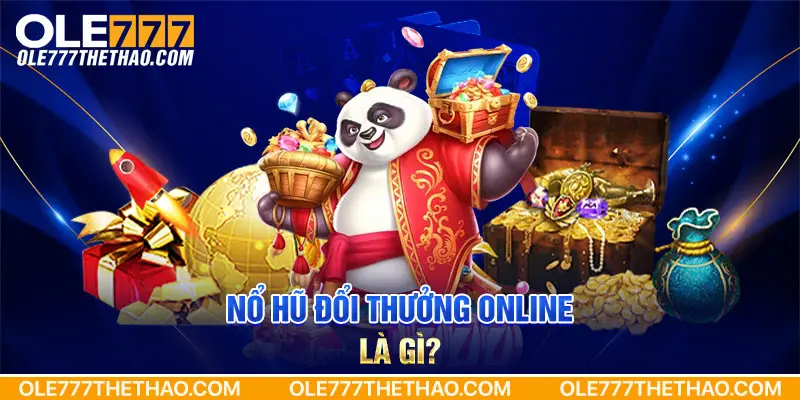 Nổ hũ đổi thưởng online là gì?