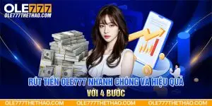 Rút tiền Ole777 nhanh chóng và hiệu quả với 4 bước