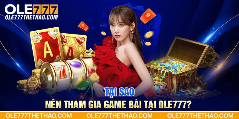 Tại sao nên tham gia game bài tại Ole777?