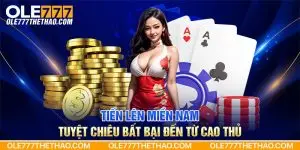 Tiến Lên Miền Nam - Tuyệt Chiêu Bất Bại Đến Từ Cao Thủ