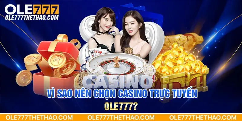 Vì sao nên chọn casino trực tuyến Ole777?