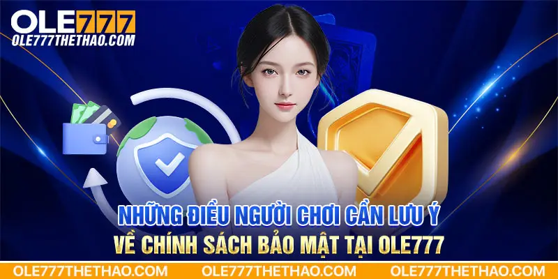 Những điều người chơi cần lưu ý về chính sách bảo mật tại Ole777