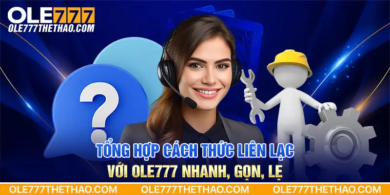 Tổng hợp cách thức liên lạc với Ole777 nhanh, gọn, lẹ